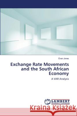 Exchange Rate Movements and the South African Economy Jones, Evan 9783659560309 LAP Lambert Academic Publishing - książka