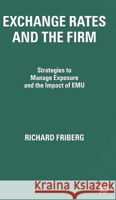 Exchange Rates and the Firm: Strategies to Manage Exposure and the Impact of Emu Friberg, R. 9780333745519 PALGRAVE MACMILLAN - książka