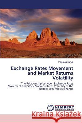 Exchange Rates Movement and Market Returns Volatility Ambunya Peleg 9783659719790 LAP Lambert Academic Publishing - książka