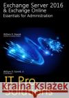 Exchange Server 2016 & Exchange Online: Essentials for Administration William Stanek 9781523284481 Createspace Independent Publishing Platform