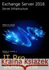 Exchange Server 2016: Server Infrastructure William Stanek 9781530457434 Createspace Independent Publishing Platform