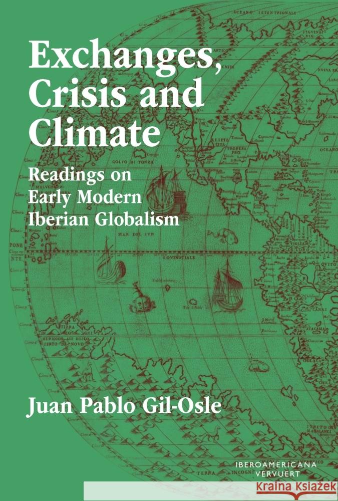 Exchanges, Crisis and Climate : Readings on Early Modern Iberian Globalism Gil-Osle, Juan Pablo 9783968694993 Vervuert Verlagsges. - książka