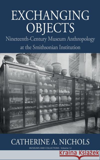 Exchanging Objects: Nineteenth-Century Museum Anthropology at the Smithsonian Institution Catherine A. Nichols 9781800730526 Berghahn Books - książka