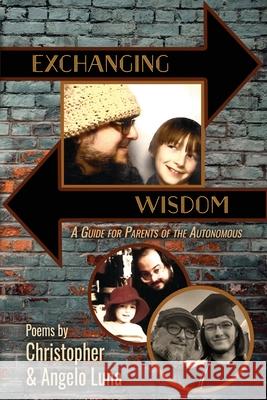 Exchanging Wisdom: A Guide for Parents of the Autonomous Christopher Luna Angelo Luna 9781948461962 Poetry Box Select - książka