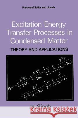 Excitation Energy Transfer Processes in Condensed Matter: Theory and Applications Singh, Jai 9781489909985 Springer - książka