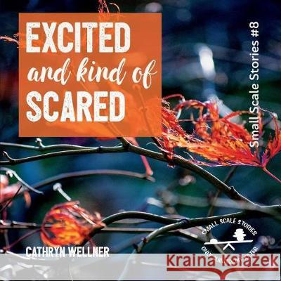 Excited and Kind of Scared Cathryn Wellner 9781988760162 Espoir Press - książka