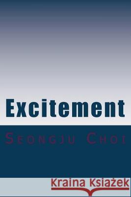 Excitement: Excitement is much better than Happy Seongju Choi 9781535487436 Createspace Independent Publishing Platform - książka