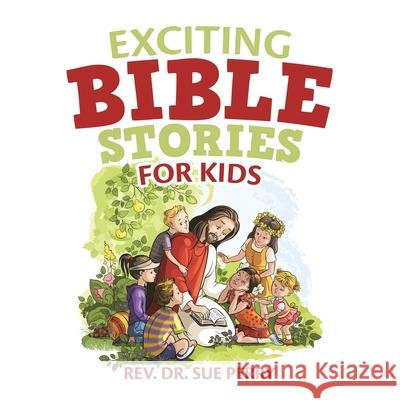 Exciting Bible Stories for Kids REV Dr Sue Perry 9781973694564 WestBow Press - książka