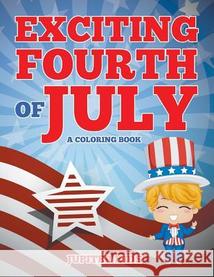 Exciting Fourth of July (A Coloring Book) Jupiter Kids 9781682129524 Jupiter Kids - książka