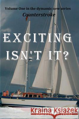 Exciting, Isn't It?: Volume One of Counterstroke David O'Neil 9780615744858 Argus Enterprises International, Incorporated - książka