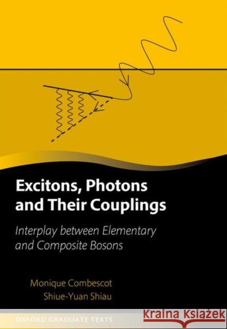 Excitons, Photons, and Their Coupling: Interplay between Elementary and Composite Bosons Shiue-Yuan (Postdoctoral researcher, Postdoctoral researcher, Department of Physics and Materials Science, University of 9780198926641 Oxford University Press - książka