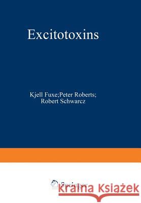 Excitotoxins: Proceedings of an International Symposium Held at the Wenner-Gren Center, Stockholm, August 26-27, 1982 Fuxe, Kjell 9781475703863 Springer - książka