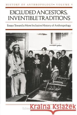 Excluded Ancestors, Inventible Traditions: Essays Toward a More Inclusive History of Anthropology Richard Handler 9780299163945 University of Wisconsin Press - książka