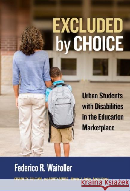 Excluded by Choice: Urban Students with Disabilities in the Education Marketplace Federico R. Waitoller Alfredo J. Artiles Alfredo J. Artiles 9780807764015 Teachers College Press - książka