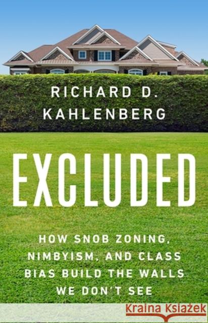 Excluded: How Snob Zoning, Nimbyism, and Class Bias Build the Walls We Don't See Kahlenberg, Richard D. 9781541701465 PublicAffairs - książka