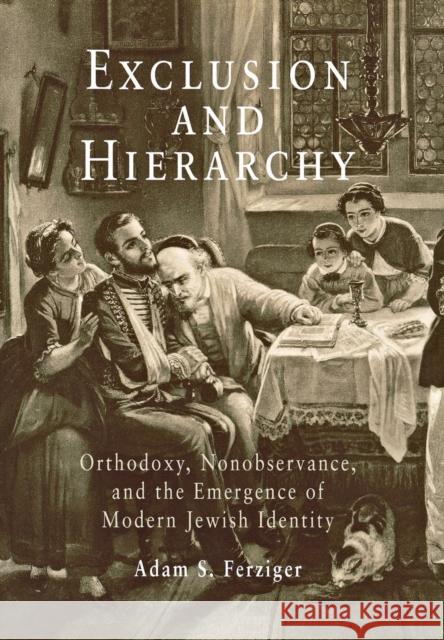 Exclusion and Hierarchy: Orthodoxy, Nonobservance, and the Emergence of Modern Jewish Identity Ferziger, Adam S. 9780812238655 University of Pennsylvania Press - książka