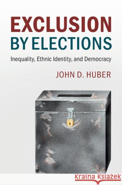 Exclusion by Elections: Inequality, Ethnic Identity, and Democracy John D. Huber 9781107182943 Cambridge University Press - książka