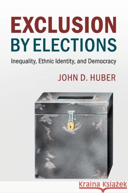 Exclusion by Elections: Inequality, Ethnic Identity, and Democracy John D. Huber 9781316633977 Cambridge University Press - książka