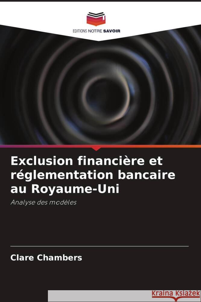 Exclusion financière et réglementation bancaire au Royaume-Uni Chambers, Clare 9786203282993 Editions Notre Savoir - książka