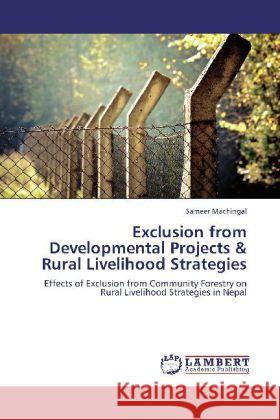 Exclusion from Developmental Projects & Rural Livelihood Strategies Machingal, Sameer 9783848446261 LAP Lambert Academic Publishing - książka