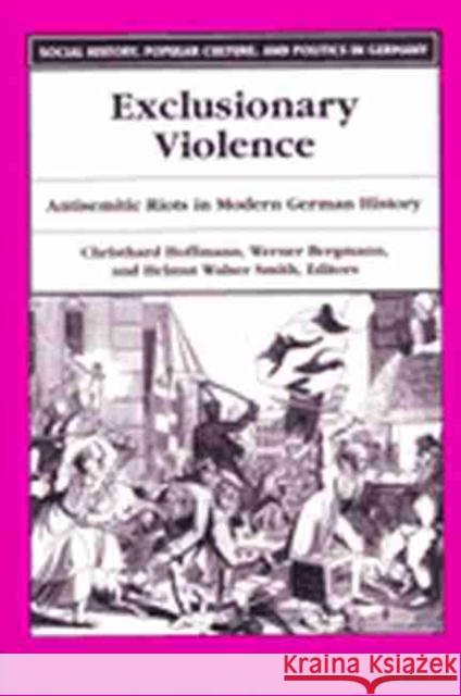 Exclusionary Violence: Antisemitic Riots in Modern German History Hoffmann, Christhard 9780472067961 University of Michigan Press - książka