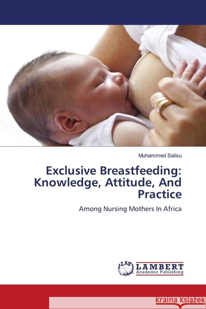 Exclusive Breastfeeding: Knowledge, Attitude, And Practice Muhammed Salisu 9786208064365 LAP Lambert Academic Publishing - książka