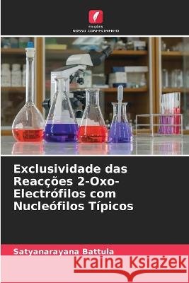 Exclusividade das Reac??es 2-Oxo-Electr?filos com Nucle?filos T?picos Satyanarayana Battula 9786205700655 Edicoes Nosso Conhecimento - książka