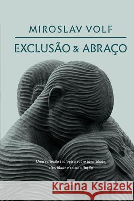 Exclusão e abraço: Uma reflexão teológica sobre identidade, alteridade e reconciliação Volf, Miroslav 9786586027747 Editora Mundo Cristao - książka