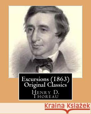 Excursions (1863) by Henry D. Thoreau (Original Classics) Henry D. Thoreau 9781532786266 Createspace Independent Publishing Platform - książka