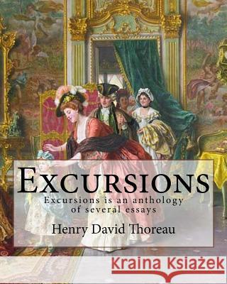 Excursions. By: Henry David Thoreau and By: Ralph Waldo Emerson: Excursions is an 1863 anthology of several essays by American transce Emerson, Ralph Waldo 9781984034731 Createspace Independent Publishing Platform - książka