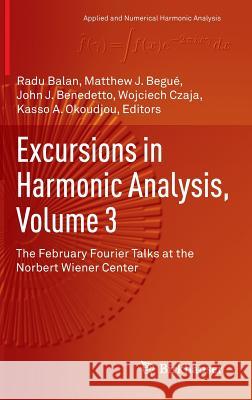 Excursions in Harmonic Analysis, Volume 3: The February Fourier Talks at the Norbert Wiener Center Balan, Radu 9783319132297 Birkhauser - książka
