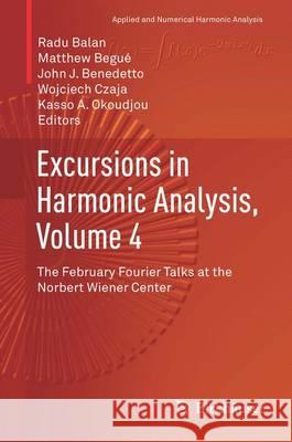 Excursions in Harmonic Analysis, Volume 4: The February Fourier Talks at the Norbert Wiener Center Balan, Radu 9783319201870 Birkhauser - książka