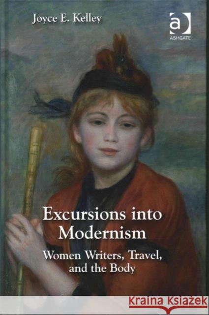 Excursions Into Modernism: Women Writers, Travel, and the Body Dr. Joyce E. Kelley   9781472444202 Ashgate Publishing Limited - książka