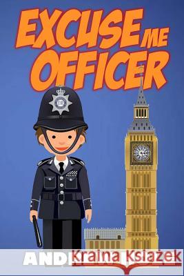 Excuse Me Officer Andrew Hole 9781537141138 Createspace Independent Publishing Platform - książka