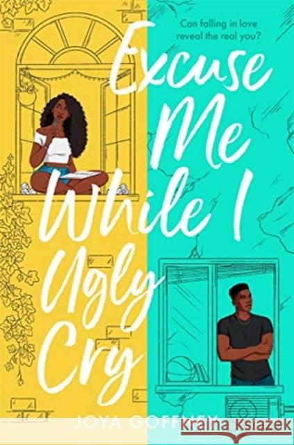 Excuse Me While I Ugly Cry: The hilarious and heartfelt YA romcom Joya Goffney 9781471410116 Hot Key Books - książka