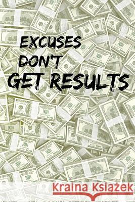 Excuses Don't Get Results Erik Watts 9781720061564 Independently Published - książka