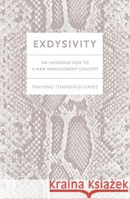 Exdysivity: An Introduction to a New Management Concept Yanyong Thammatucharee 9781451516470 Createspace - książka