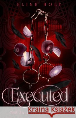 Executed: The Fall of Almithera II Eline Holt 9798328487634 Independently Published - książka