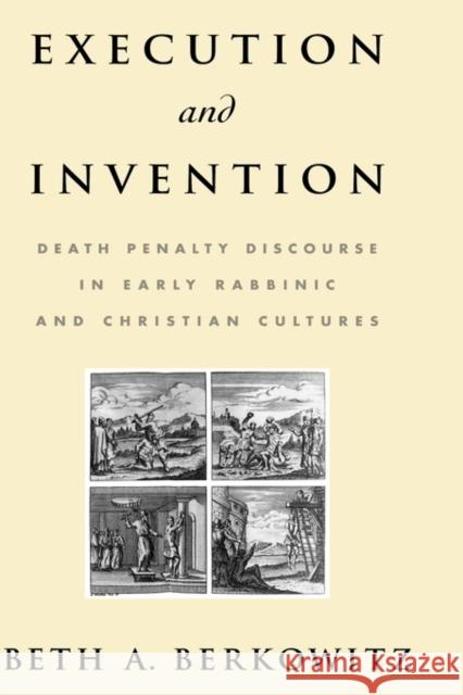 Execution and Invention: Death Penalty Discourse in Early Rabbinic and Christian Cultures Berkowitz, Beth A. 9780195179194 Oxford University Press - książka