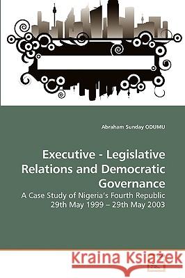 Executive - Legislative Relations and Democratic Governance Abraham Sunday Odumu 9783639248753 VDM Verlag - książka
