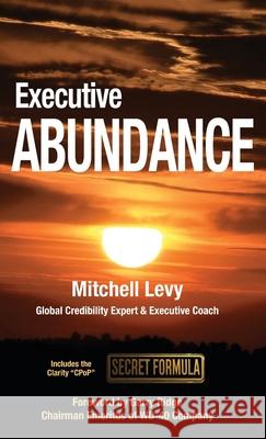 Executive Abundance: Changing the Rules of the Game for Lasting Success and Impact Mitchell Levy 9781600052927 Happy about - książka