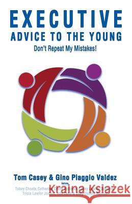 Executive Advice to the Young- Don't Repeat My Mistakes! Tom Casey Gino Piaggio Valdez 9781942899907 Discussion Partner Collaborative - książka