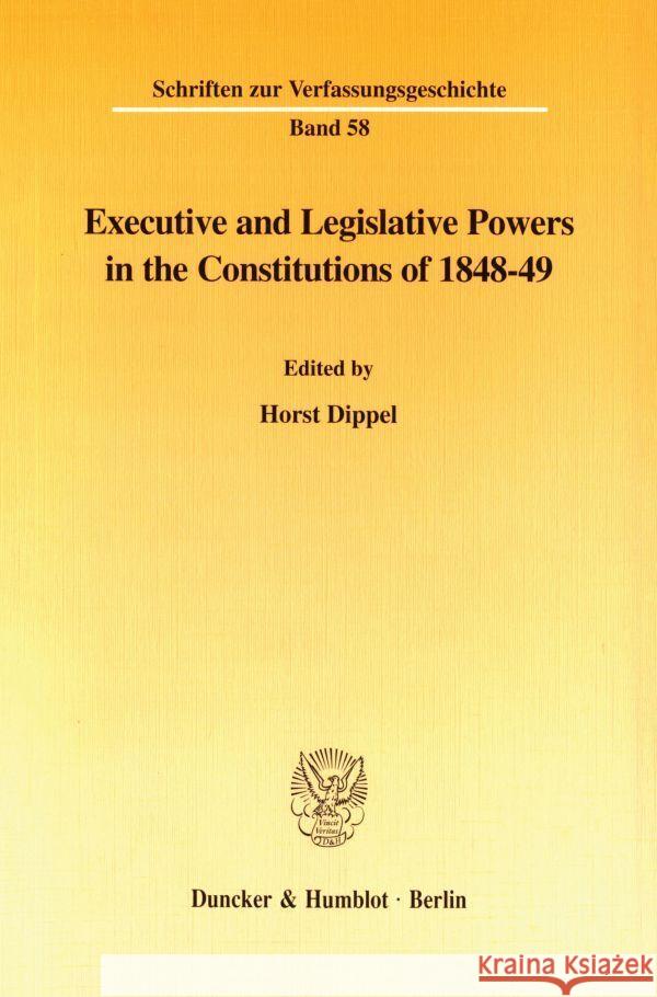 Executive and Legislative Powers in the Constitutions of 1848-49 Dippel, Horst 9783428098392 Duncker & Humblot - książka