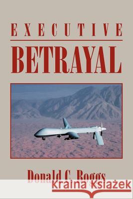 Executive Betrayal Donald C. Boggs 9781469173764 Xlibris Corporation - książka