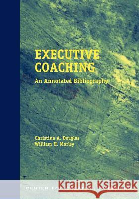 Executive Coaching: An Annotated Bibliography Douglas, Christina A. 9781882197552 Center for Creative Leadership - książka