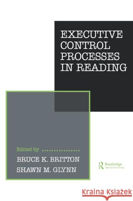 Executive Control Processes in Reading B. K. Britton S. M. Glynn B. K. Britton 9780898598834 Taylor & Francis - książka