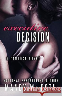 Executive Decision: Bright Lights. Big City. Mandy M. Roth 9781460965146 Createspace - książka