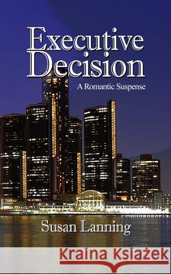 Executive Decision: Romantic Suspense Susan Lanning 9781503246911 Createspace Independent Publishing Platform - książka