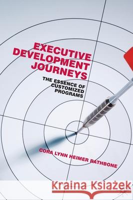 Executive Development Journeys: The Essence of Customized Programs Heimer Rathbone, Cora Lynn 9781349324569 Palgrave Macmillan - książka