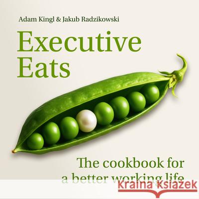 Executive Eats: Recipes for Peak Performance Jakub Leszek Radzikowski Adam Kingl 9781788609395 Practical Inspiration Publishing - książka